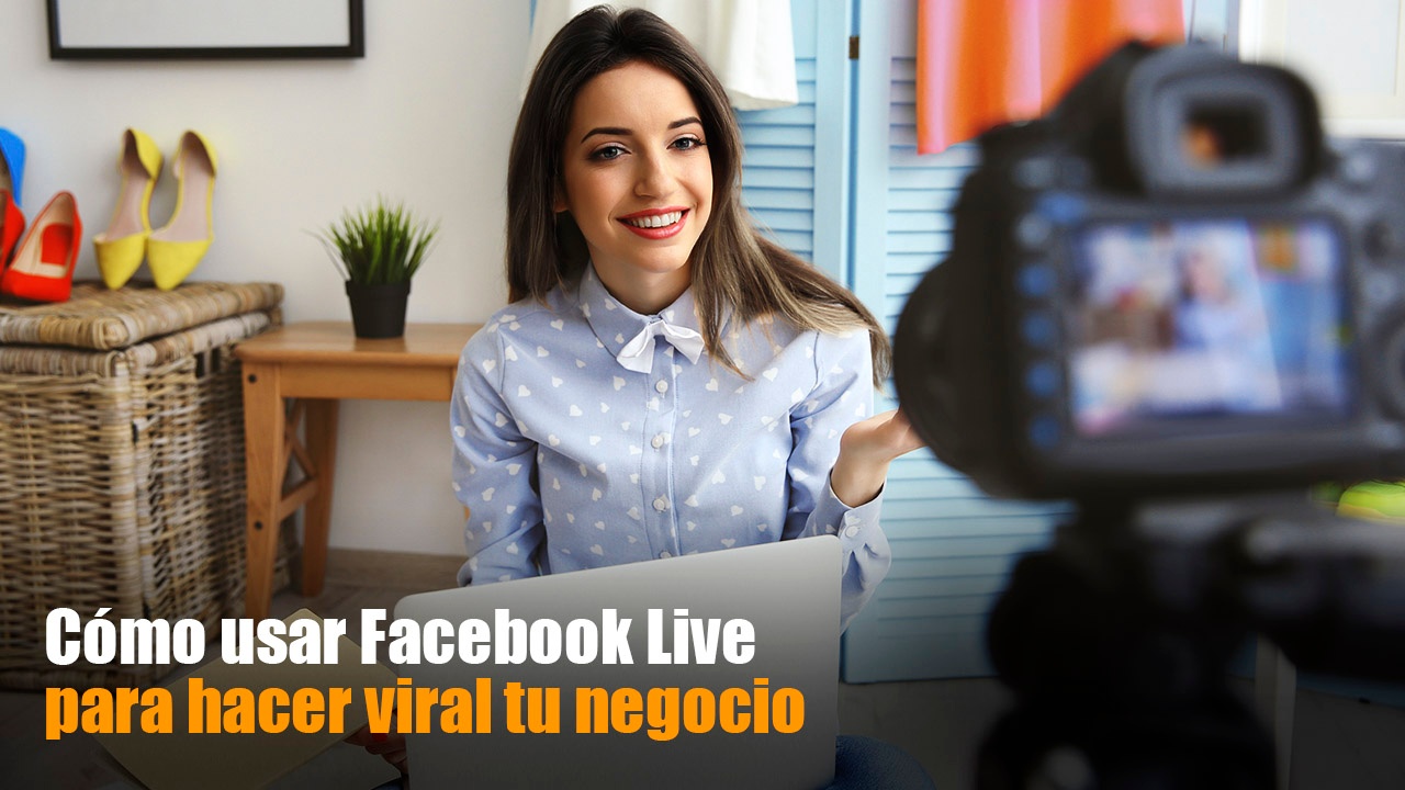 usar_Facebook_Live_para_hacer_viral_tu_negocio.jpg